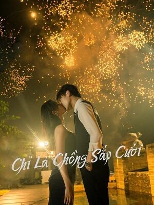 Poster of Chỉ Là Chồng Sắp Cưới