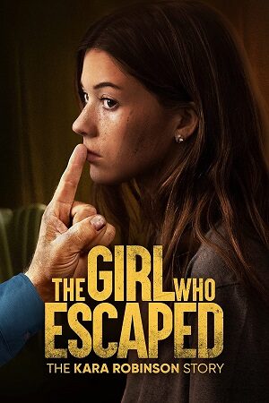 Phim The Girl Who Escaped: The Kara Robinson Story - The Girl Who Escaped: The Kara Robinson Story Subnhanh Vietsub (2023)