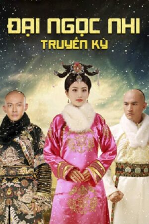 Poster of Đại Ngọc Nhi Truyền Kỳ