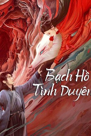 Phim Bạch Hồ: Tình Duyên - White Fox Subnhanh Vietsub (2023)